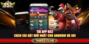 Tải App B52 – Cách Cài Đặt Mới Nhất Cho Android Và iOS