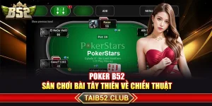 Poker B52 – Sân Chơi Bài Tây Thiên Về Chiến Thuật