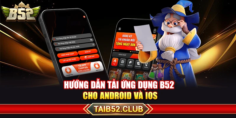 Hướng dẫn tải ứng dụng B52 cho Android và iOS