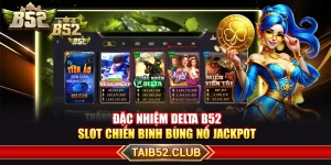 Đặc Nhiệm Delta B52 – Slot Chiến Binh Bùng Nổ Jackpot